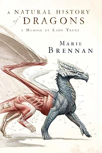 A Natural History of Dragons: Memoir by Lady Trent