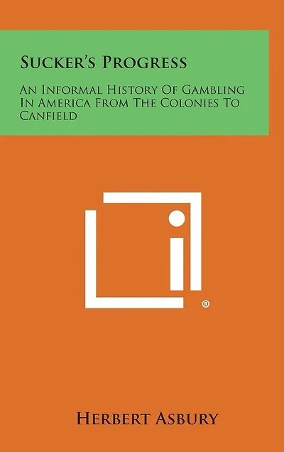 Sucker's Progress: An Informal History of Gambling in America from the Colonies to Canfield