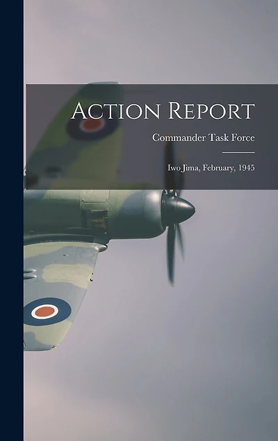 Action Report: Iwo Jima, February, 1945