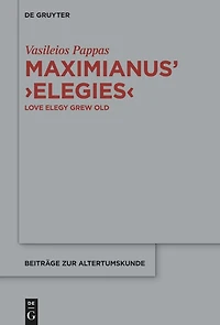 Maximianus’ ‘Elegies’: Love Elegy Grew Old
