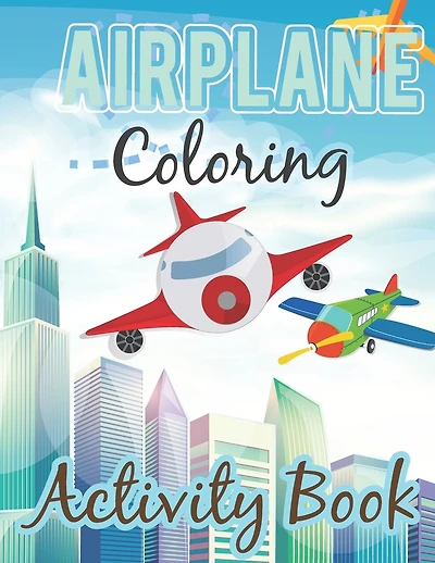 Airplane Coloring Book: Awesome Gift For Kids Who Love Airplane. Unique and Fun Airplanes Coloring Book for Childrens Boys and Girls. Airplane Coloring Activity Book For Airplane Fans.