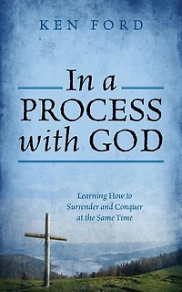 In a Process with God: Learning How to Surrender and Conquer at the Same Time