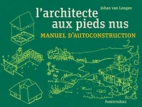 L' architecte aux pieds nus: manuel d'autoconstruction