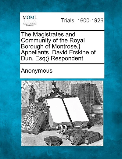 The Magistrates And Community Of The Royal Borough Of Montrose.} Appellants. David Erskine Of Dun, Esq;} Respondent