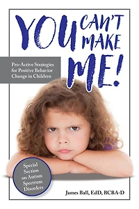 You Can’t Make Me!: Pro-Active Strategies for Positive Behavior Change Children