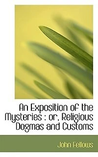 An Exposition of the Mysteries: Or, Religious Dogmas and Customs