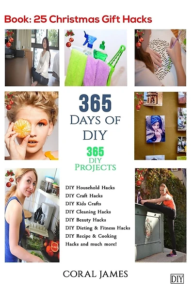 DIY: 365 Days of DIY (DIY Projects, DIY Household Hacks, DIY Cleaning & Organizing): 365 Days of DIY (DIY, Crafts Hobbies & Home, How-to & Home Improvement)