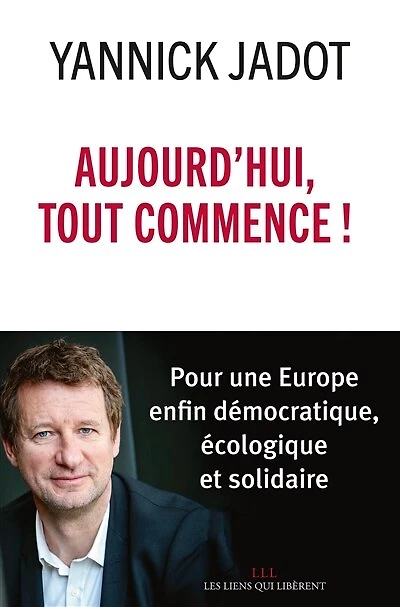 Aujourd'hui, tout commence !: pour une Europe enfin démocratique, écologique et solidaire