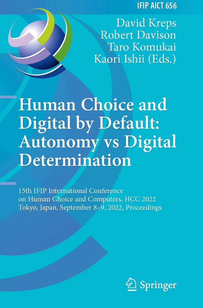 Human Choice and Digital by Default: Autonomy vs Digital Determination: 15th IFIP International Conference on Human Choice and Computers, HCC 2022, Tokyo, Japan, September 8-9, 2022, Proceedings