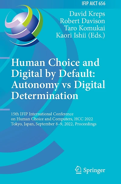 Human Choice and Digital by Default: Autonomy vs Digital Determination: 15th IFIP International Conference on Human Choice and Computers, HCC 2022, Tokyo, Japan, September 8-9, 2022, Proceedings