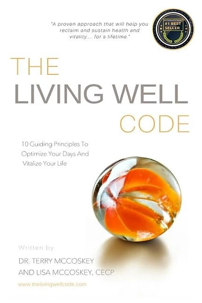 The Living Well Code: 10 Guiding Principles To Optimize Your Days & Vitalize Your Life