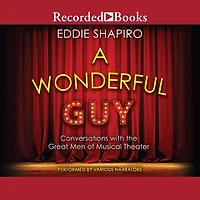 A Wonderful Guy: Conversations with the Great Men of Musical Theater 1st Edition