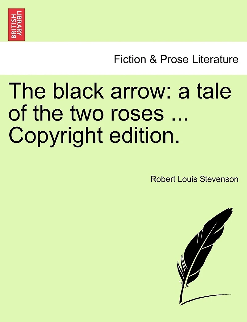The Black Arrow: A Tale Of The Two Roses ... Copyright Edition.