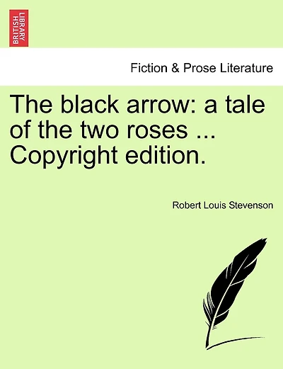 The Black Arrow: A Tale Of The Two Roses ... Copyright Edition.