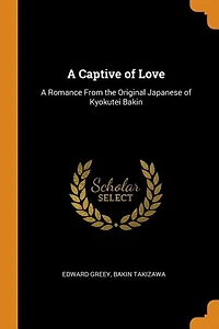 A Captive of Love: Romance From the Original Japanese Kyokutei Bakin