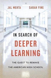 Search of Deeper Learning: the Quest to Remake American High School