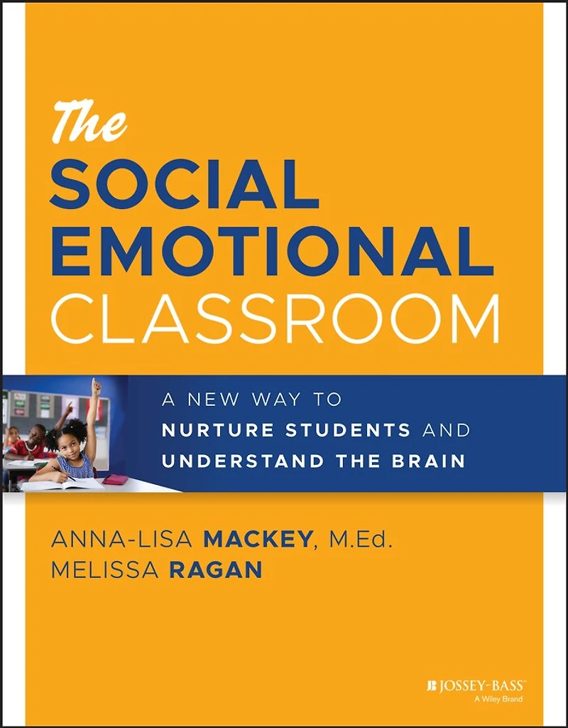 The Social Emotional Classroom: A New Way To Nurture Students And Understand Brain