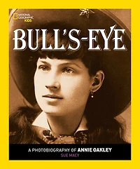 Bull's Eye: A Photobiography Of Annie Oakley