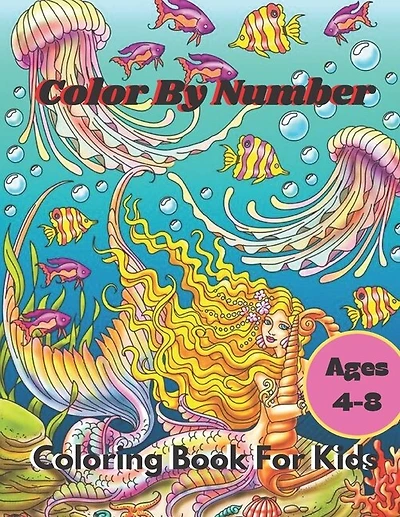 Color By Number Coloring Book For Kids: Coloring Book For Kids Ages 4-8 Boys and Girls, Fun Early Learning, Including Animals & And So Much More (Color By Numbers)