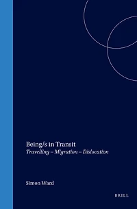 Being/s Transit: Travelling – Migration Dislocation