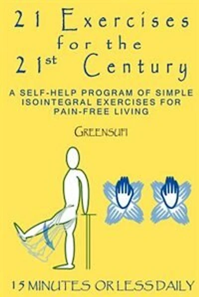 21 Exercises For The 21st Century: A Self-help Program of Simple Isointegral Exercises for Pain-free Living