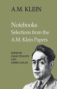 Notebooks: Selections from the A.M. Klein Papers (Collected Works of Klein)
