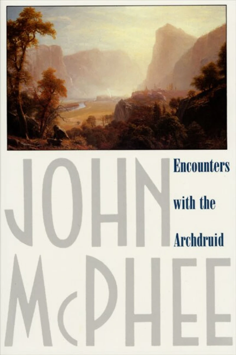Encounters with the Archdruid: Narratives About A Conservationist And Three Of His Natural Enemies