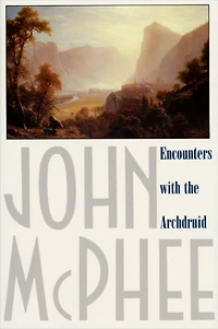 Encounters with the Archdruid: Narratives About A Conservationist And Three Of His Natural Enemies