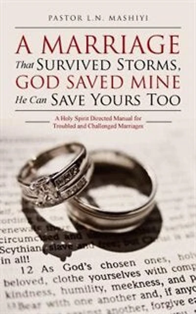 A Marriage That Survived Storms, God Saved Mine He Can Save Yours Too: Holy Spirit Directed Manual for Troubled and Challenged Marriages