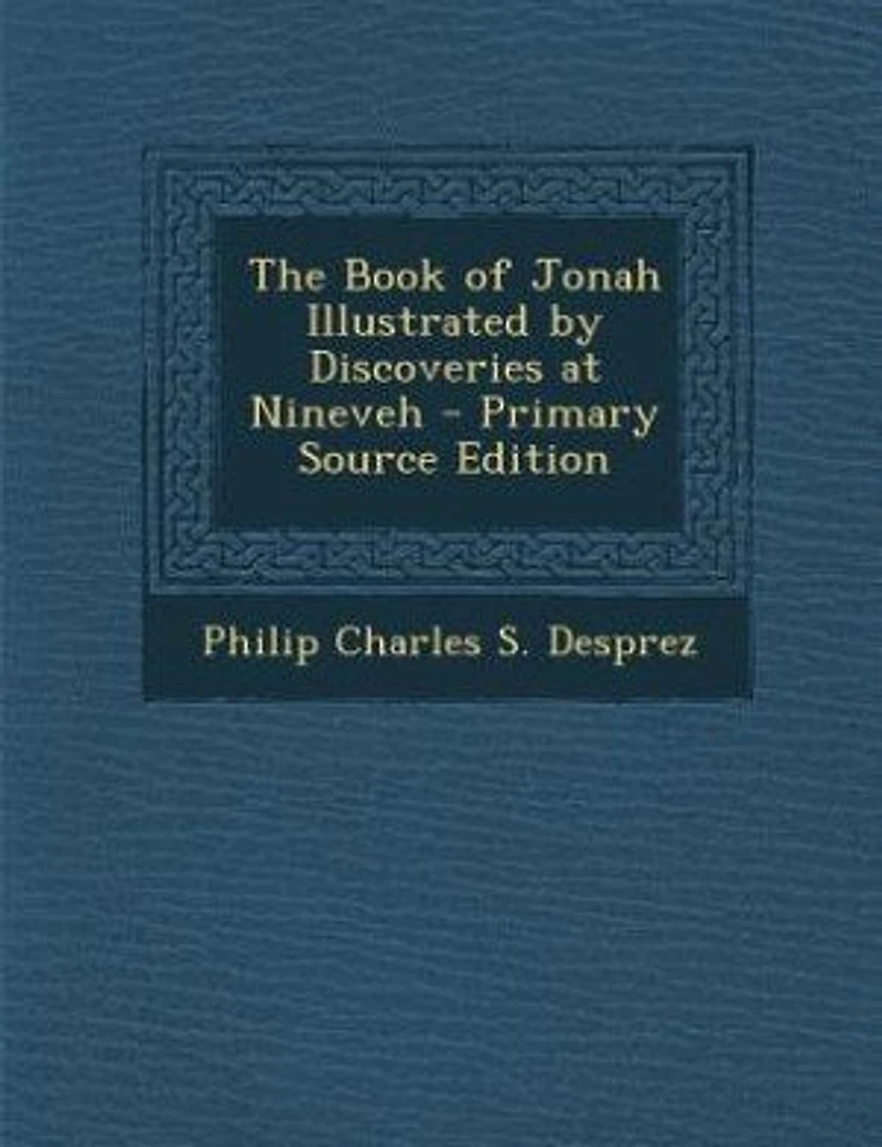 The Book of Jonah Illustrated by Discoveries at Nineveh - Primary Source Edition