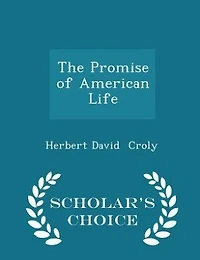The Promise of American Life - Scholar's Choice Edition