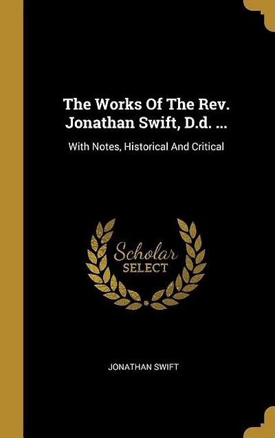 The Works Of The Rev. Jonathan Swift, D.d. ...: With Notes