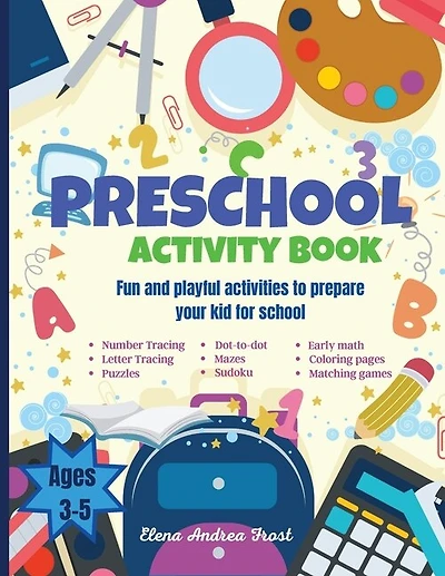 Preschool activity book: Big Fun Preschool Activity Book to Prepare Your Child for School Learn Letters, Numbers, Colors, Shapes, Early Math, Writing, Following Directions, Matching, Classifying and more