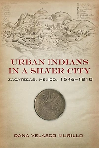 Urban Indians a Silver City: Zacatecas, Mexico, 1546-1810