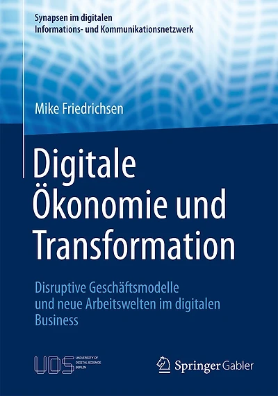 Digitale Ökonomie Und Transformation: Disruptive Geschäftsmodelle Und Neue Arbeitswelten Im Digitalen Business