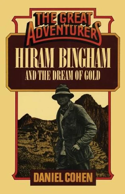 Hiram Bingham And The Dream Of Gold