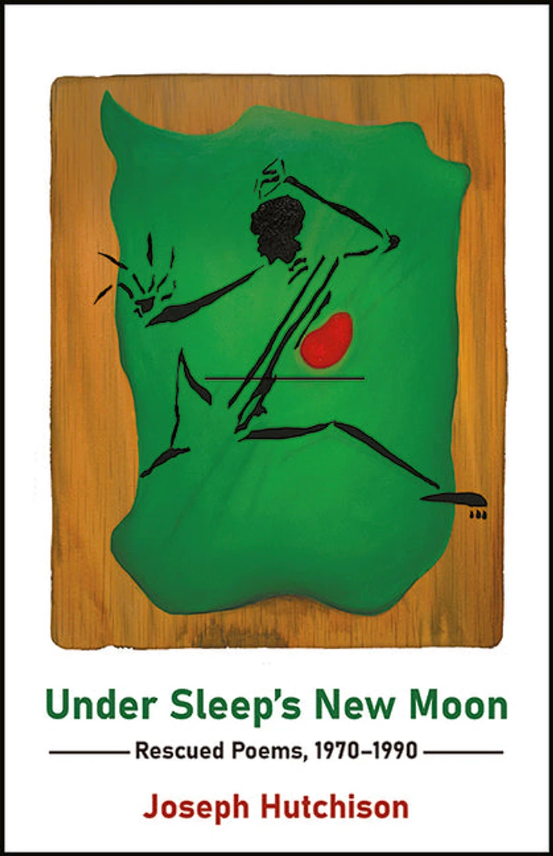 Under Sleep's New Moon: Rescued Poems, 1970-1990