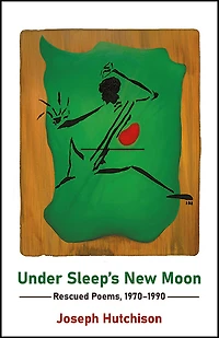 Under Sleep's New Moon: Rescued Poems, 1970-1990