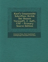 Kant's Gesammelte Schriften: Kritik Der Reinen Vernunft, 2. Aufl., 1787