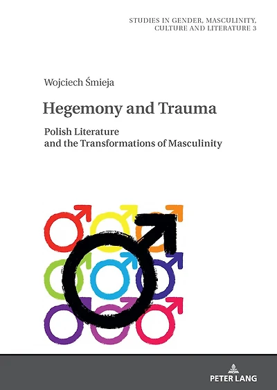 Hegemony and Trauma: Polish Literature the Transformations of Masculinity