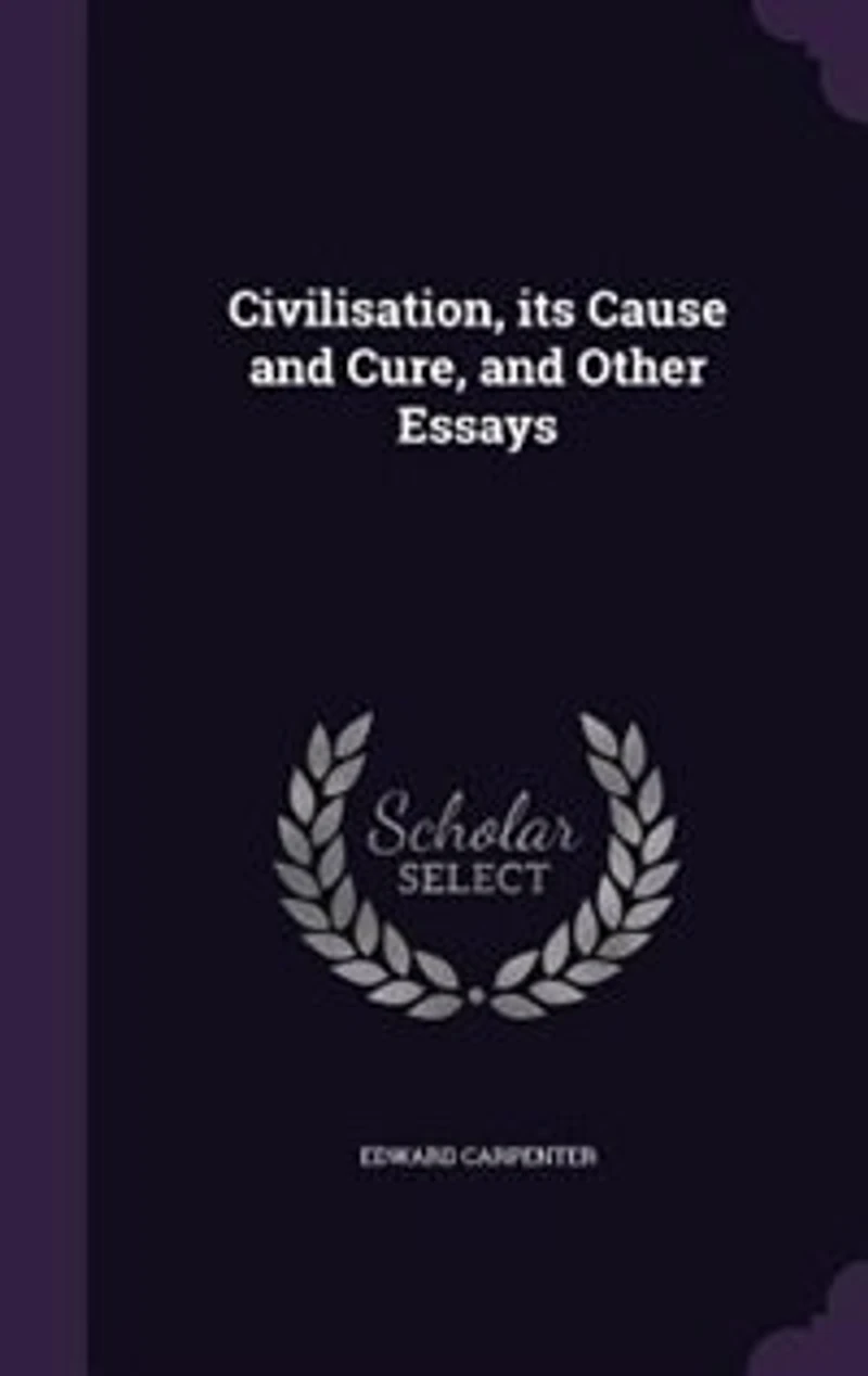 Civilisation, its Cause and Cure, and Other Essays