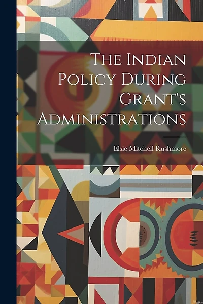 The Indian Policy During Grant's Administrations