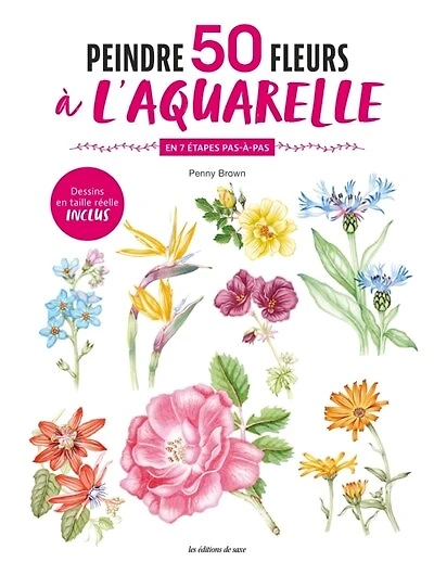 Peindre 50 fleurs à l'aquarelle: en 7 étapes pas-à-pas