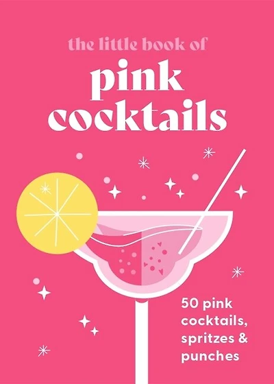 The Little Book of pink Cocktails: 50 cocktails, spritzes and punches