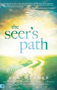 the Seer's Path: An Invitation to Experience Heaven, Angels, and Invisible Realm of Spirit