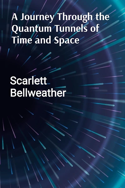 A Journey Through the Quantum Tunnels of Time and Space: A Practical Guide to Harnessing Cosmic Energy for Personal Transformation, Emotional Healing, and Interdimensional Travel