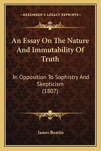An Essay On The Nature And Immutability Of Truth: In Opposition To Sophistry And Skepticism (1807)