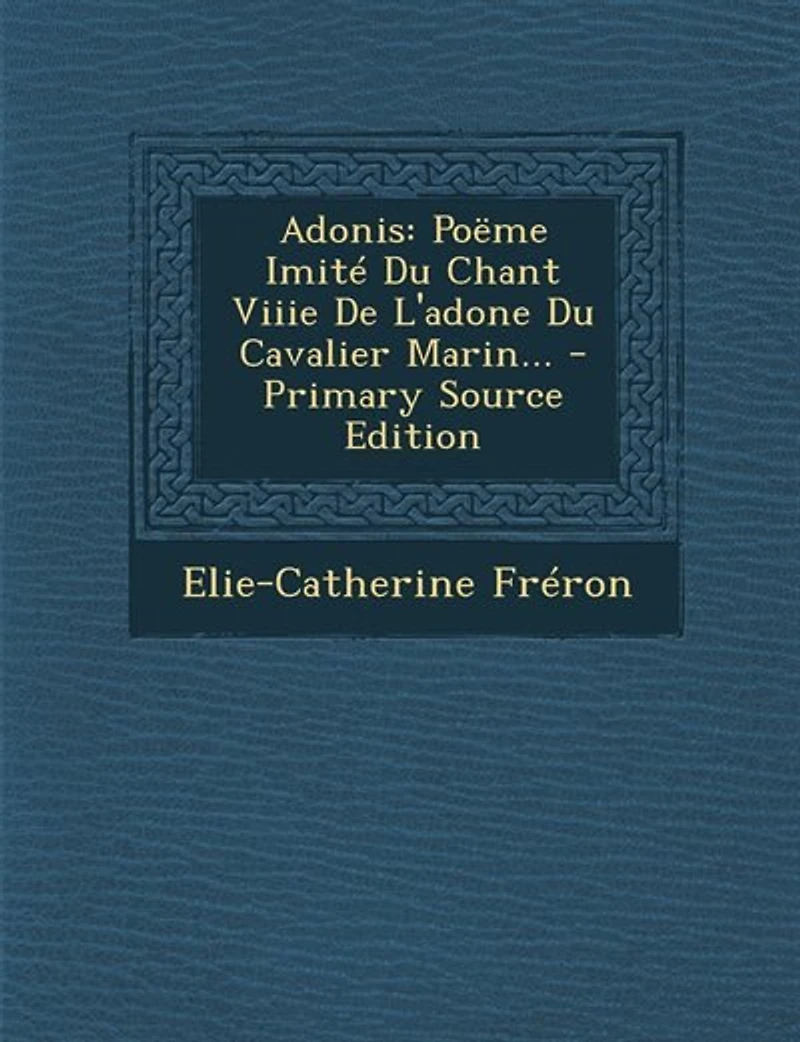 Adonis: Poëme Imité Du Chant Viiie De L'adone Cavalier Marin... - Primary Source Edition