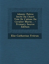 Adonis: Poëme Imité Du Chant Viiie De L'adone Cavalier Marin... - Primary Source Edition