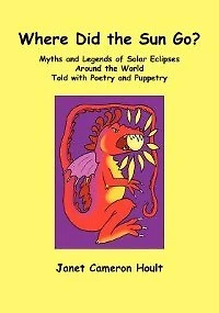 Where Did the Sun Go? Myths and Legends of Solar Eclipses Around World Told with Poetry Puppetry